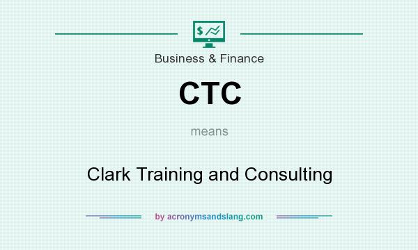 What does CTC mean? It stands for Clark Training and Consulting