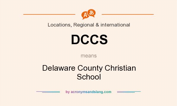 What does DCCS mean? It stands for Delaware County Christian School