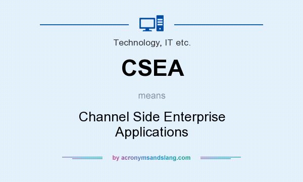 What does CSEA mean? It stands for Channel Side Enterprise Applications