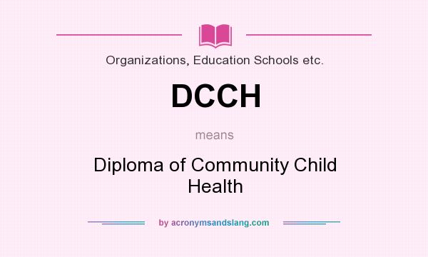 What does DCCH mean? It stands for Diploma of Community Child Health