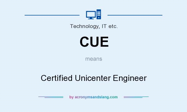 What does CUE mean? It stands for Certified Unicenter Engineer