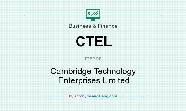 What does CTEL mean? It stands for Cambridge Technology Enterprises Limited