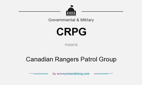 What does CRPG mean? It stands for Canadian Rangers Patrol Group