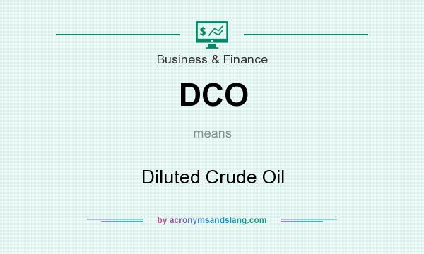 What does DCO mean? It stands for Diluted Crude Oil