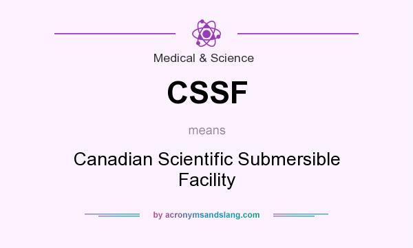 What does CSSF mean? It stands for Canadian Scientific Submersible Facility