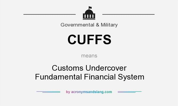 What does CUFFS mean? It stands for Customs Undercover Fundamental Financial System