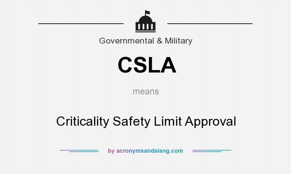What does CSLA mean? It stands for Criticality Safety Limit Approval