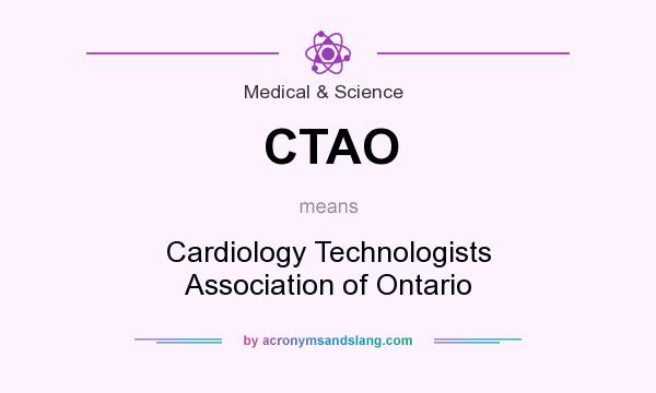 What does CTAO mean? It stands for Cardiology Technologists Association of Ontario