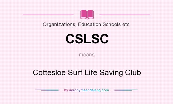 What does CSLSC mean? It stands for Cottesloe Surf Life Saving Club
