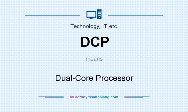 What does DCP mean? It stands for Dual-Core Processor