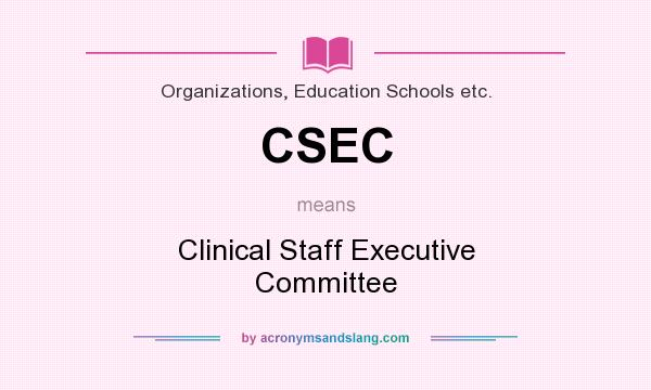 What does CSEC mean? It stands for Clinical Staff Executive Committee