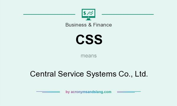 What does CSS mean? It stands for Central Service Systems Co., Ltd.