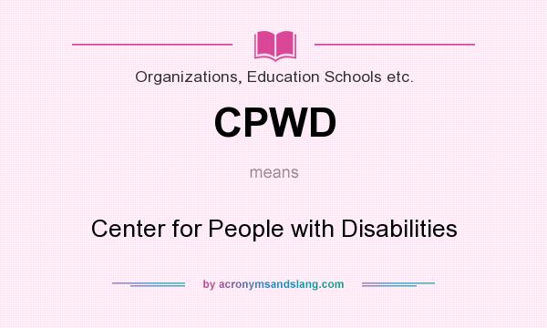 What does CPWD mean? It stands for Center for People with Disabilities