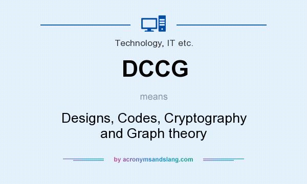What does DCCG mean? It stands for Designs, Codes, Cryptography and Graph theory