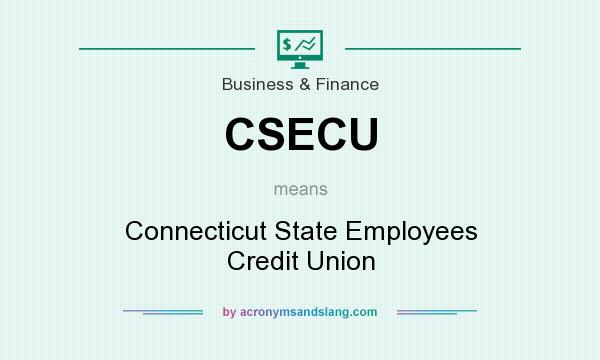 What does CSECU mean? It stands for Connecticut State Employees Credit Union