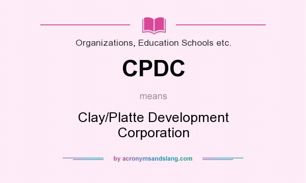 What does CPDC mean? It stands for Clay/Platte Development Corporation