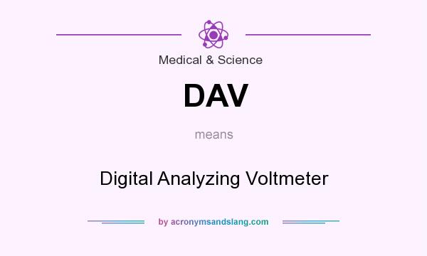 What does DAV mean? It stands for Digital Analyzing Voltmeter