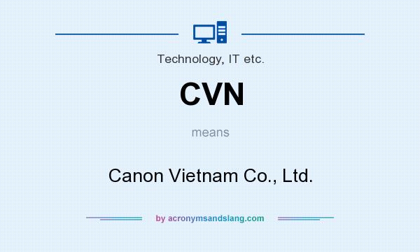What does CVN mean? It stands for Canon Vietnam Co., Ltd.