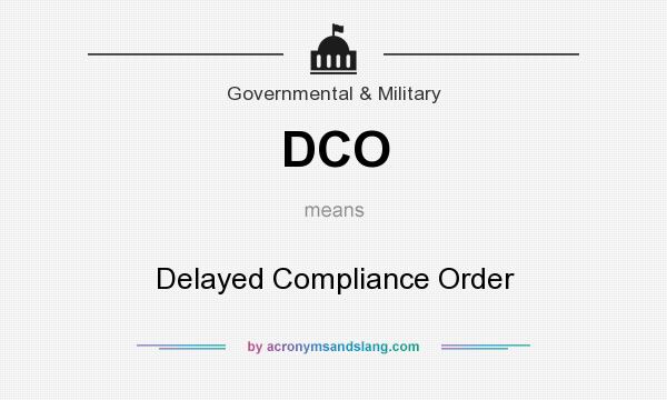 What does DCO mean? It stands for Delayed Compliance Order