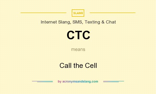What does CTC mean? It stands for Call the Cell