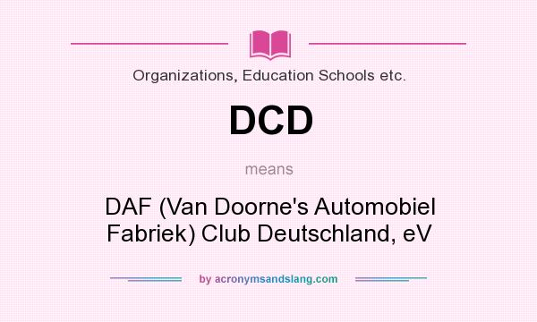 What does DCD mean? It stands for DAF (Van Doorne`s Automobiel Fabriek) Club Deutschland, eV