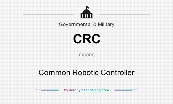 What does CRC mean? It stands for Common Robotic Controller