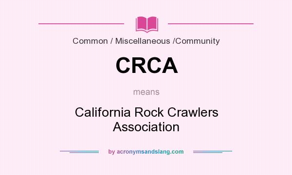 What does CRCA mean? It stands for California Rock Crawlers Association