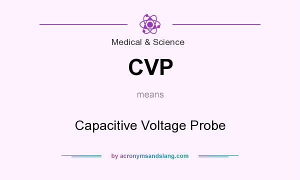 What does CVP mean? It stands for Capacitive Voltage Probe