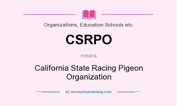 What does CSRPO mean? It stands for California State Racing Pigeon Organization