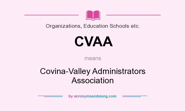 What does CVAA mean? It stands for Covina-Valley Administrators Association