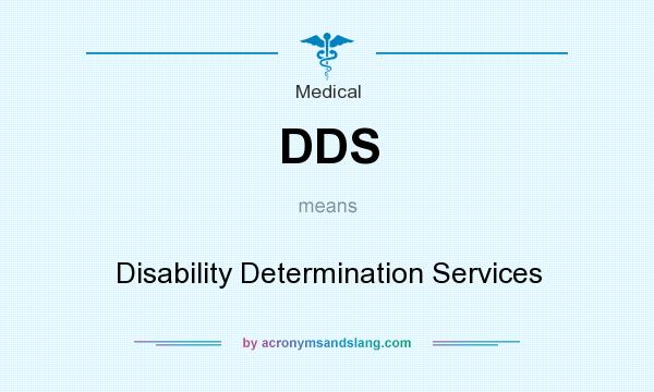 What does DDS mean? It stands for Disability Determination Services