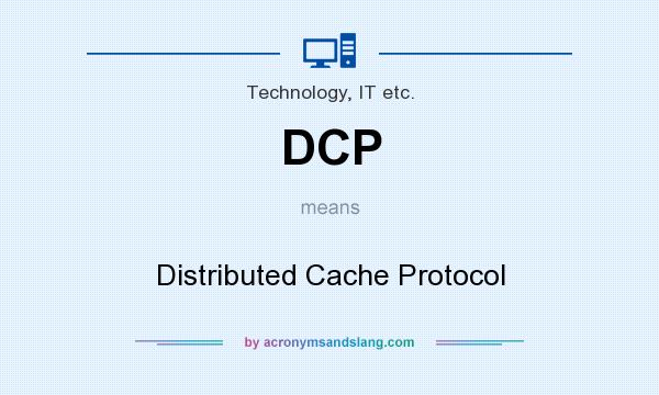 What does DCP mean? It stands for Distributed Cache Protocol