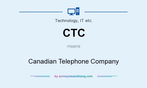 What does CTC mean? It stands for Canadian Telephone Company