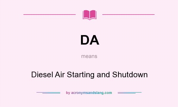 What does DA mean? It stands for Diesel Air Starting and Shutdown