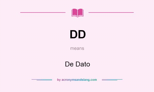What does DD mean? It stands for De Dato