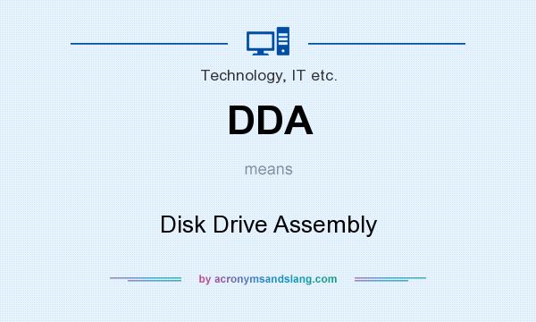 What does DDA mean? It stands for Disk Drive Assembly