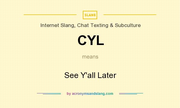 What does CYL mean? It stands for See Y`all Later