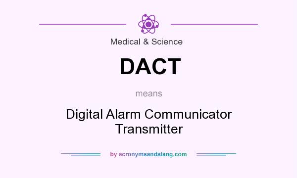 What does DACT mean? It stands for Digital Alarm Communicator Transmitter