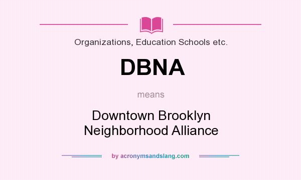 What does DBNA mean? It stands for Downtown Brooklyn Neighborhood Alliance
