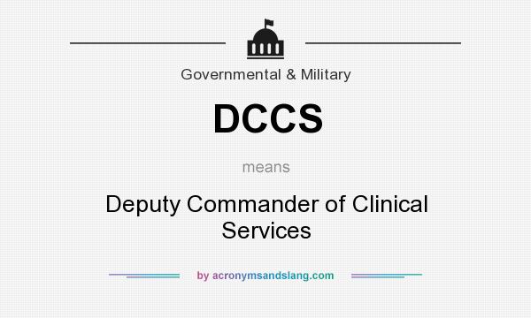 What does DCCS mean? It stands for Deputy Commander of Clinical Services