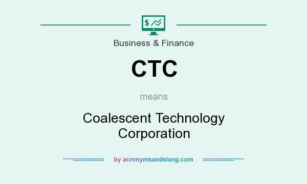 What does CTC mean? It stands for Coalescent Technology Corporation