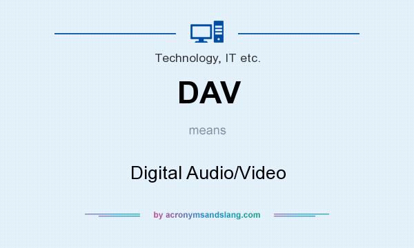 What does DAV mean? It stands for Digital Audio/Video