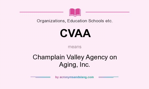 What does CVAA mean? It stands for Champlain Valley Agency on Aging, Inc.