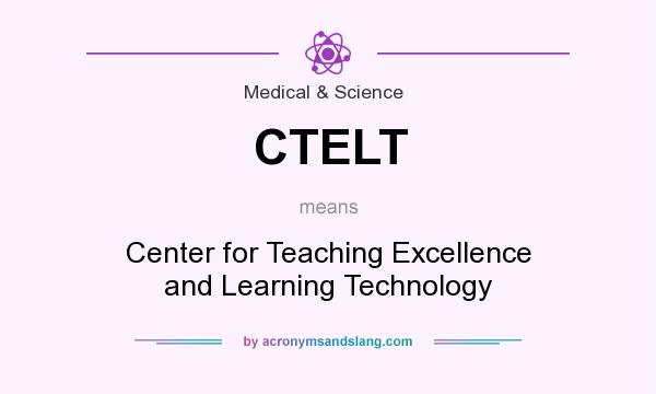 What does CTELT mean? It stands for Center for Teaching Excellence and Learning Technology