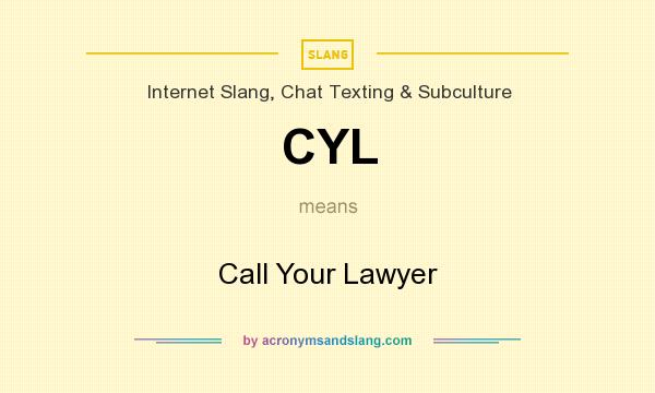 What does CYL mean? It stands for Call Your Lawyer