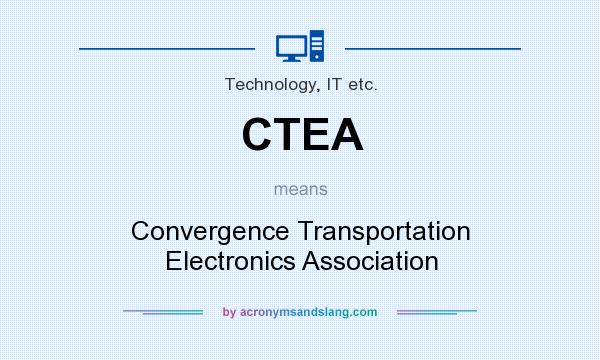 What does CTEA mean? It stands for Convergence Transportation Electronics Association