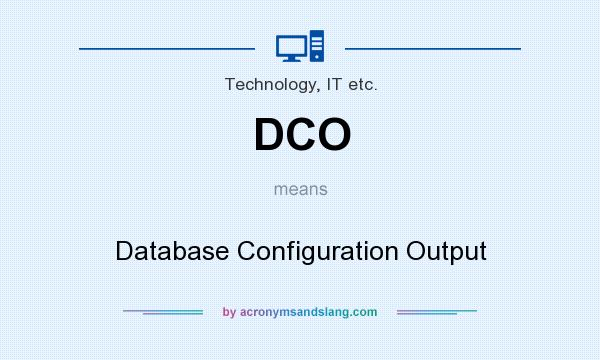 What does DCO mean? It stands for Database Configuration Output