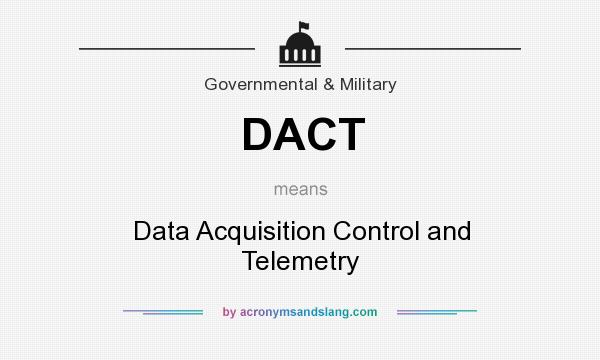 What does DACT mean? It stands for Data Acquisition Control and Telemetry
