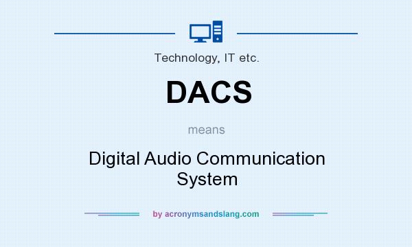 What does DACS mean? It stands for Digital Audio Communication System