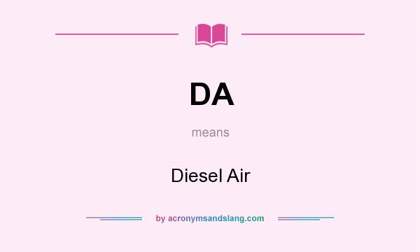 What does DA mean? It stands for Diesel Air
